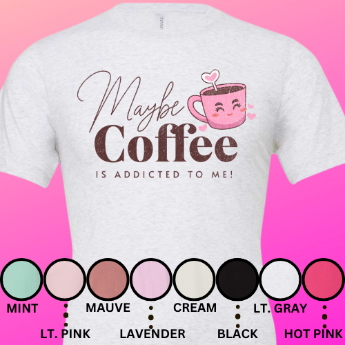 Maybe Coffee Is Addicted to Me T-Shirt